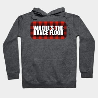 Where's the dance floor? Hoodie